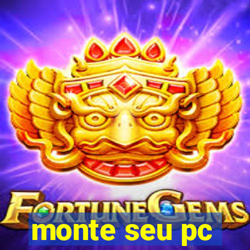 monte seu pc